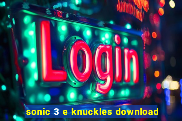 sonic 3 e knuckles download